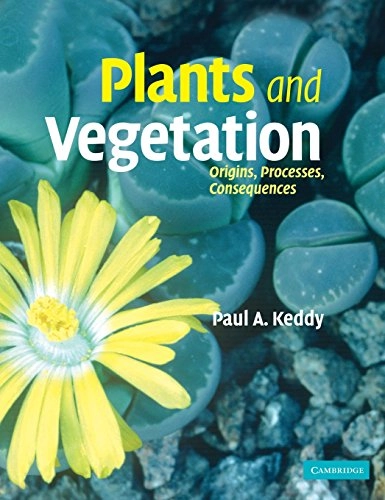Plants and vegetation : origins, processes, consequences; Paul A. Keddy; 2007