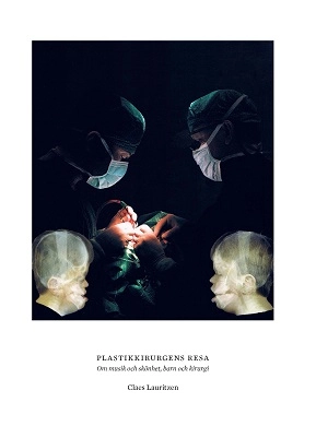 Plastikkirurgens resa : om musik och skönhet, barn och kirurgi; Claes Lauritzen; 2016