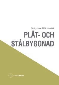 Plåt- och Stålbyggnad. Särtryck ur AMA Hus 08; Svensk byggtjänst; 2009