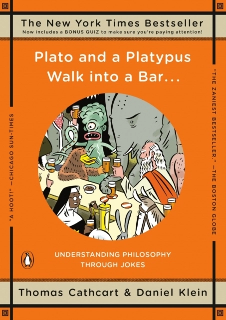 Plato and a Platypus Walk into a Bar . . .; Thomas Cathcart, Daniel Klein; 2008