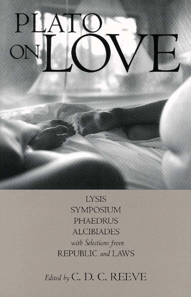 Plato on love : Lysis, Symposium, Phaedrus, Alcibiades, with selections from Republic, Laws; Platon, C. D. C. Reeve; 2006