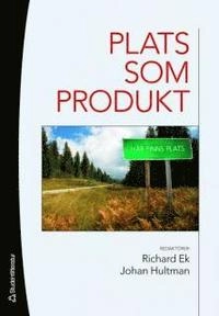 Plats som produkt : kommersialisering och paketering; Richard Ek, Johan Hultman, Karin Book, Lena Eskilsson, Elisabeth Högdahl, Jan Henrik Nilsson, Hervé Corvellec, Jesper Falkheimer, Åsa Thelander, Veronica Åberg, Robert Willim, Katarina Saltzman, Szilvia Gyimóthy, Erika Andersson Cederholm; 2007