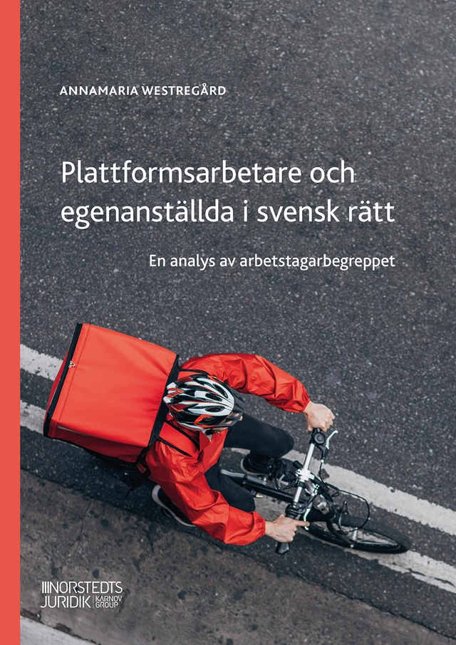 Plattformsarbetare och egenanställda i svensk rätt : en analys av arbetstagarbegreppet; Annamaria Westregård; 2024