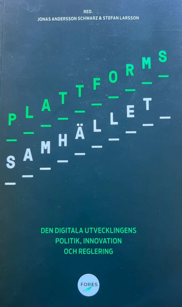 Plattformssamhället, den digitala utvecklingens politik, innovation och reglering; Jonas Andersson Schwarz; 2019