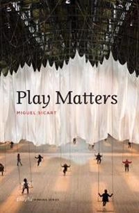 Play matters; Miguel Sicart; 2017