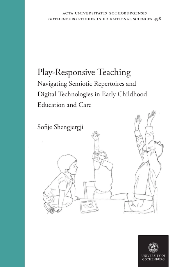 Play-Responsive Teaching : Navigating Semiotic Repertoires and Digital Technologies in Early Childhood Education and Care; Sofije Shengjergji; 2025