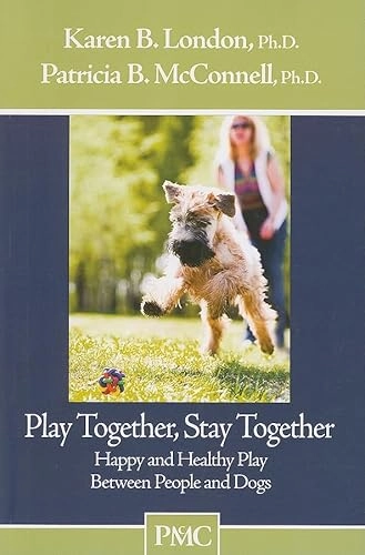 Play together, stay together : happy and healthy play between people and dogs; Karen B. London, Patricia B. McConnell; 2008