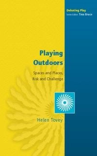 Playing outdoors : spaces and places, risk and challenge; Helen Tovey; 2007