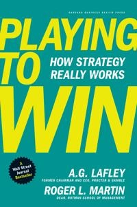 Playing to win : how strategy really works; A. G. Lafley; 2013