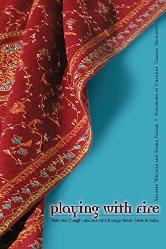 Playing with fire : feminist thought and activism through seven lives in India; Richa Nagar; 2006
