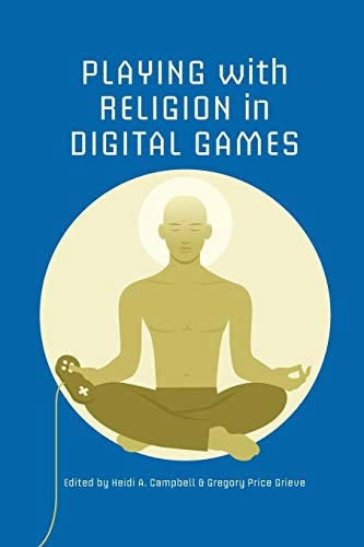 Playing with religion in digital games; Heidi Campbell; 2014