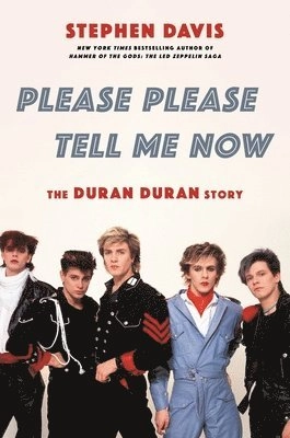 Please please tell me now : the Duran Duran story; Stephen Davis; 2021