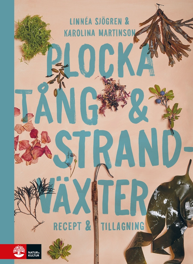 Plocka tång & strandväxter : recept och tillagning; Linnéa Sjögren, Karolina Martinson; 2021
