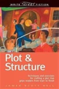 Plot & structure : techniques and exercises for crafting a plot that grips readers from start to finish; James Scott Bell; 2004