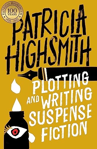 Plotting and writing suspense fiction; Patricia. Highsmith; 2016