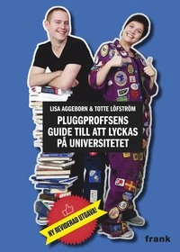 Pluggproffsens guide till att lyckas på universitetet; Lisa Aggeborn, Totte Löfström; 2012