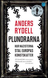 Plundrarna : hur nazisterna stal Europas konstskatter; Anders Rydell; 2014