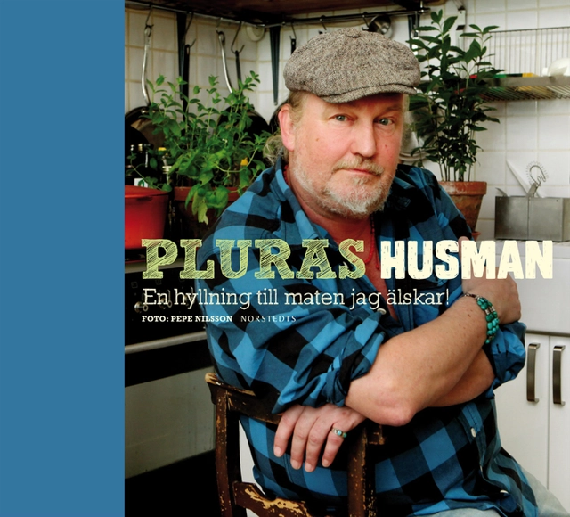 Pluras husman : en hyllning till maten jag älskar; Plura Jonsson; 2013