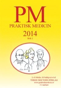 PM : praktisk medicin år 2014 : terapikompendium i allmänmedicin; L-O Medin; 2014