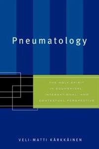 Pneumatology : the Holy Spirit in ecumenical, international, and contextual perspective; Veli-Matti Kärkkäinen; 2002