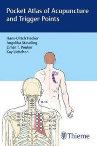Pocket atlas of acupuncture and trigger points; Hans-Ulrich Hecker, Angelika Steveling, Elmar T Peuker, Kay Liebchen; 2017