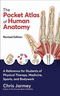 Pocket Atlas of Human Anatomy; Chris Jarmey; 2022