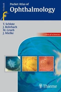 Pocket Atlas of Ophthalmology; Torsten Schlote, Matthias Grueb, Joerg Mielke, Jens Martin Rohrbach; 2006
