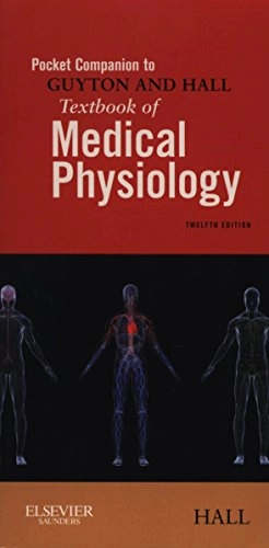 Pocket companion to Guyton and Hall textbook of medical physiology; Hall; 2012