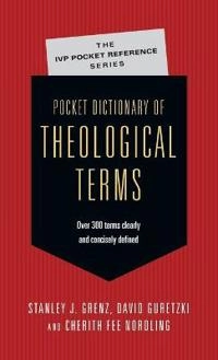 Pocket Dictionary of Theological Terms; Stanley J Grenz, David Guretzki, Cherith Fee Nordling; 1999
