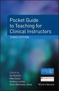 Pocket Guide to Teaching for Medical Instructors; Mike Davis, Ian Bullock, Andrew Lockey, K Mackway-Jones; 2015