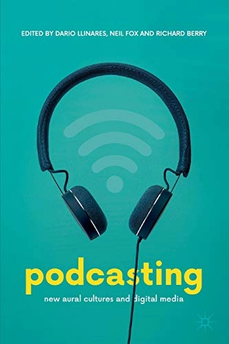 Podcasting : new aural cultures and digital media; Dario Llinares, Neil Fox, Richard Berry; 2018