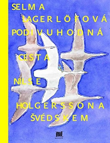 Podivuhodná cesta Nilse Holgerssona Švédskem; Selma Lagerlöf, Jiři Sopko, Dagmar Hartlová; 2016