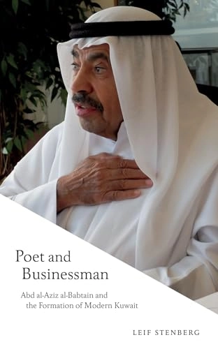 Poet and businessman : Abd al-Aziz al-Babtain and the formation of modern Kuwait; Leif Stenberg; 2022