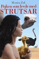 Pojken som levde med strutsar; Monica Zak; 2001