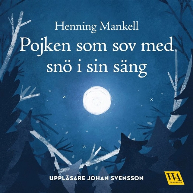 Pojken som sov med snö i sin säng; Henning Mankell, Johan Svensson, Cecilia Heikkilä; 2017