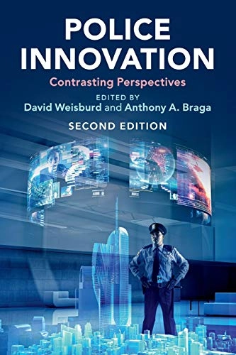 Police innovation : contrasting perspectives; David Weisburd, Anthony A Braga, David Weisburd, Anthony A Braga; 2019