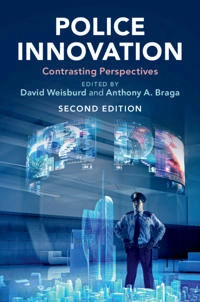 Police innovation : contrasting perspectives; David Weisburd, Anthony A Braga; 2019