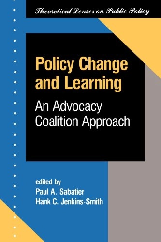 Policy change and learning : an advocacy coalition approach; Paul A. Sabatier, Hank C. Jenkins-Smith; 1993