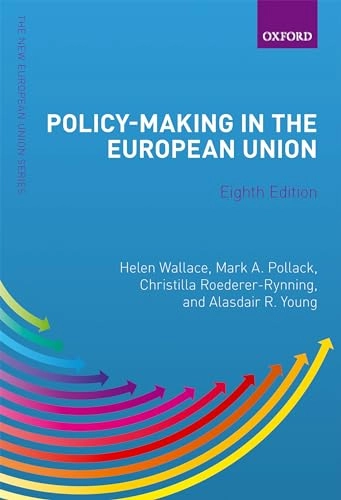 Policy-making in the European Union; Helen Wallace, Mark A Pollack, Christilla Roederer-Rynning, Alasdair R Young; 2020