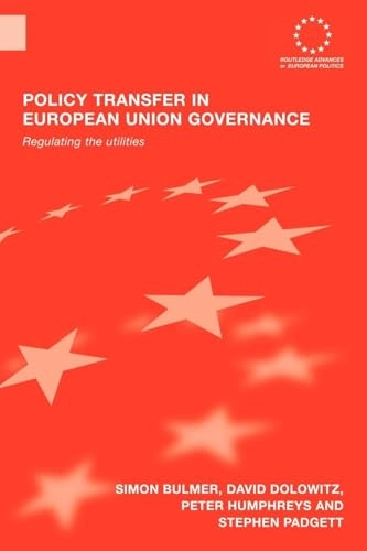 Policy Transfer in European Union Governance; Simon Bulmer, David Dolowitz, Peter Humphreys, Stephen Padgett; 2009