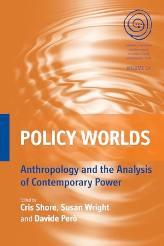 Policy worlds : anthropology and the analysis of contemporary power; Cris Shore, Susan Wright, Davide Però; 2011