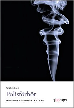 Polisförhör : metoderna, forskningen och lagen; Ola Kronkvist; 2016