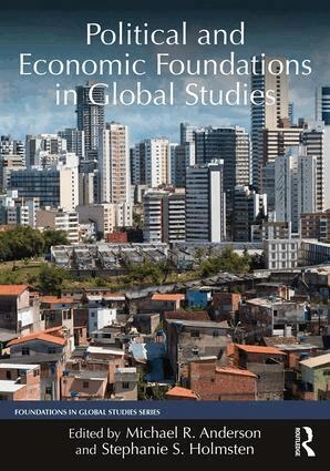 Political and economic foundations in global studies; Michael R. Anderson, Stephanie S. Holmsten; 2019