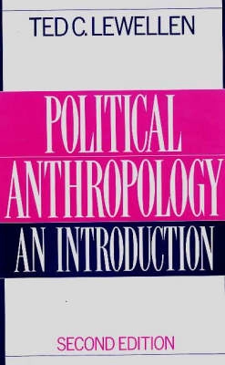 Political anthropology : an introduction; Ted C. Lewellen; 1992