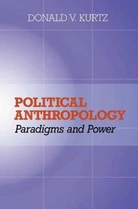 Political anthropology : power and paradigms; Donald V. Kurtz; 2001