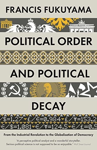 Political Order and Political Decay; Francis Fukuyama; 2015
