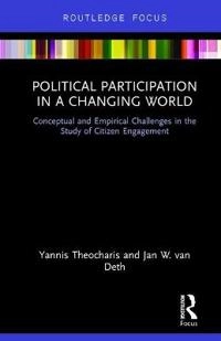 Political participation in a changing world : conceptual and empirical challenges in the study of citizen engagement [Elektronisk resurs]; Yannis Theocharis, Jan W Van Deth; 2017