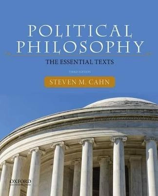 Political philosophy : the essential texts; Steven M. Cahn; 2015