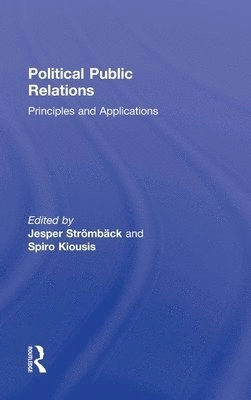 Political public relations : principles and applications; Jesper Strömbäck, Spiro Kiousis; 2011