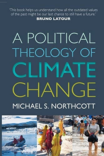 Political Theology of Climate Change; Michael S Northcott; 2014
